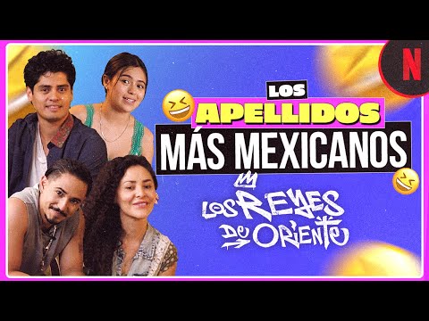 los-apellidos-mas-populares-de-mexico-los-reyes-de-oriente-netflix